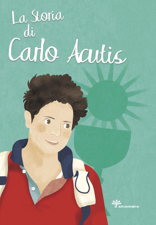 La Storia Di Carlo Acutis Antonella Pandini Il Sicomoro 2022