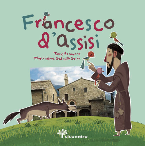 Francesco D'assisi. Sai Chi Era? Ediz. A Colori Enric Benavent Il Sicomoro 202