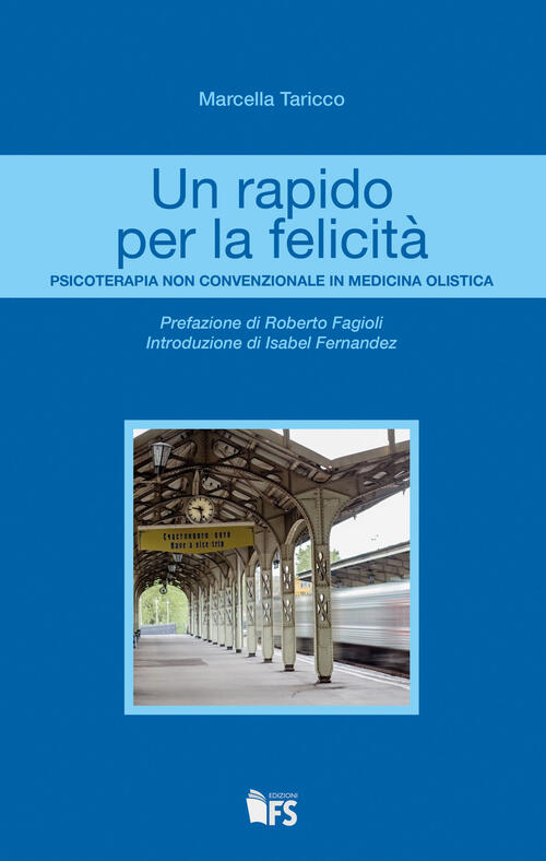 Un Rapido Per La Felicita. Psicoterapia Non Convenzionale In Medicina Olistica