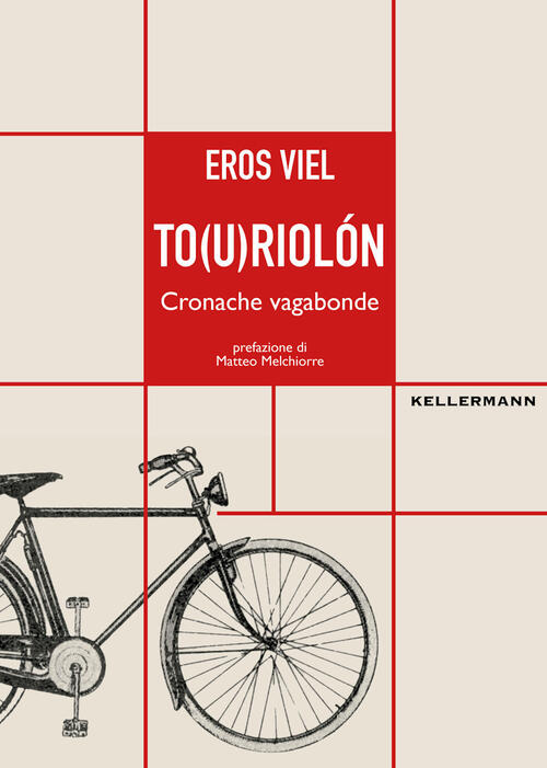To(U)Riolon. Cronache Vagabonde Eros Viel Kellermann Editore 2024