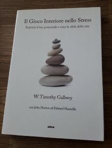 Il Gioco Interiore Nello Stress. Esprimi Il Tuo Potenziale E Vinci Le Sfide Della Vita