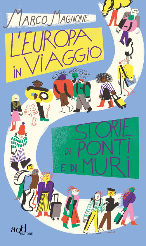 L'europa In Viaggio. Storie Di Ponti E Di Muri Marco Magnone Add Editore 2019