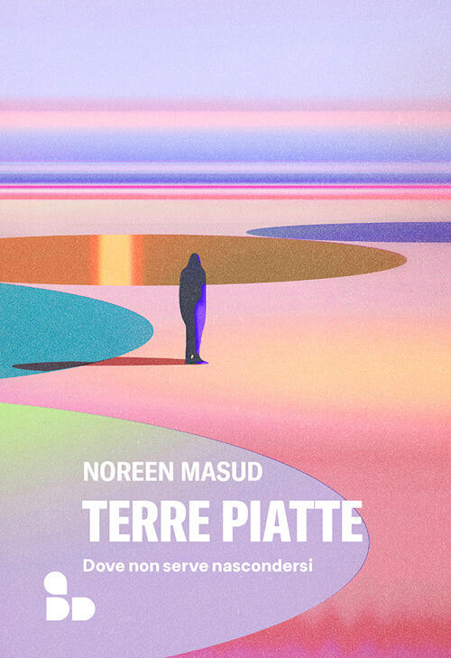 Terre Piatte. Dove Non Serve Nascondersi Noreen Masud Add Editore 2024
