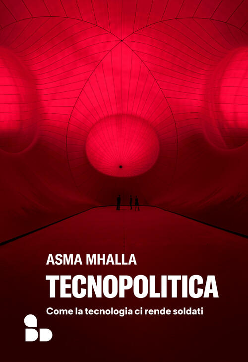 Tecnopolitica. Come La Tecnologia Ci Rende Soldati Asma Mhalla Add Editore 202