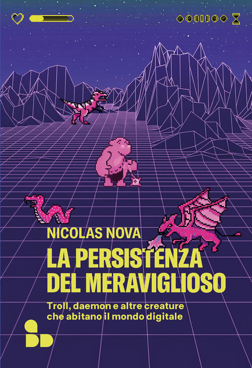 La Persistenza Del Meraviglioso. Troll, Daemon E Altre Creature Che Abitano Il