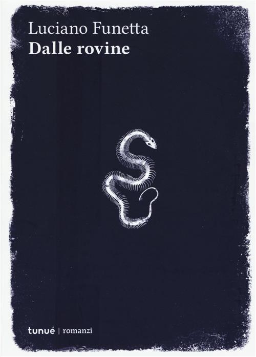 Dalle Rovine Luciano Funetta Tunue 2015