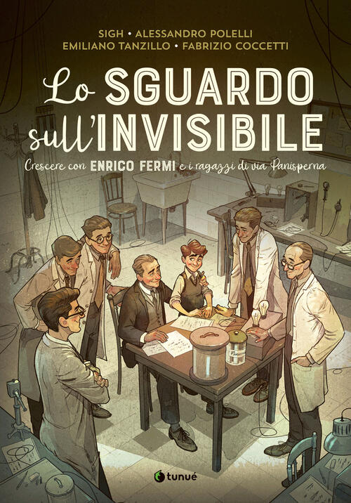 Lo Sguardo Sull'invisibile. Crescere Con Enrico Fermi E I Ragazzi Di Via Panis