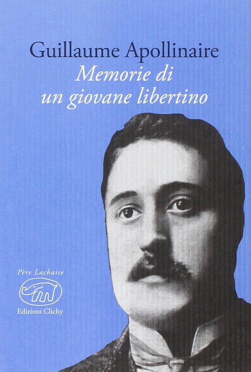 Memorie Di Un Giovane Libertino Guillaume Apollinaire Edizioni Clichy 2016