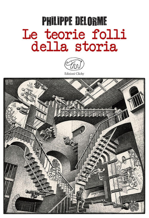 Le Teorie Folli Della Storia Philippe Delorme Edizioni Clichy 2017