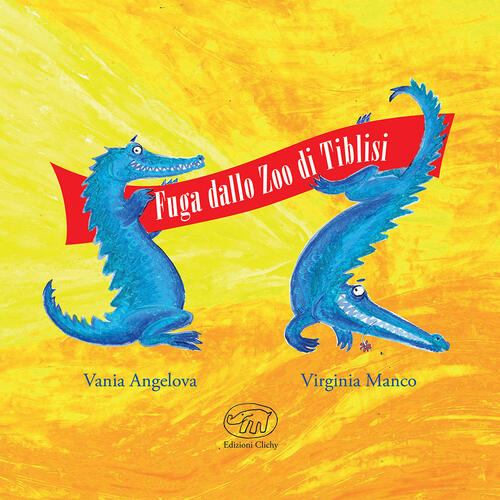 Fuga Dallo Zoo Di Tiblisi Vania Angelova Edizioni Clichy 2017