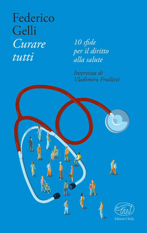 Curare Tutti. 10 Sfide Per Il Diritto Alla Salute Federico Gelli, Vladimiro Fr