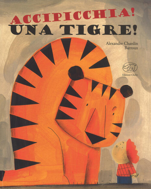 Accipicchia! Una Tigre! Alexandre Chardin Edizioni Clichy 2018