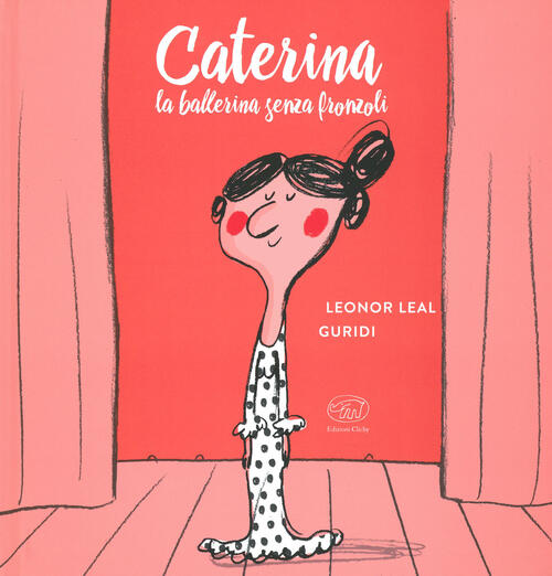 Caterina. La Ballerina Senza Fronzoli Leonor Leal Edizioni Clichy 2019