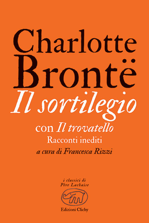 Il Sortilegio. Con Il Trovatello Charlotte Brontë Edizioni Clichy 2021