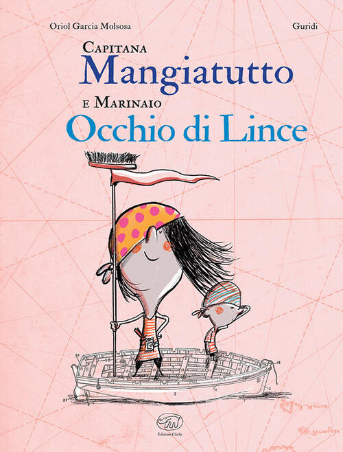 Capitana Mangiatutto E Marinaio Occhio Di Lince Oriol Garcia Molsosa Edizioni