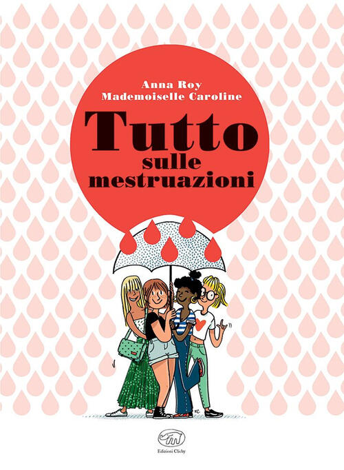 Tutto Sulle Mestruazioni Anna Roy, Caroline Mademoiselle Edizioni Clichy 2022