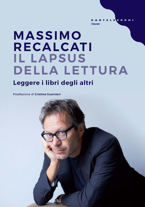 Il Lapsus Della Lettura. Leggere I Libri Degli Altri Massimo Recalcati Castelv