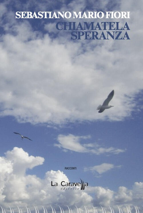 Chiamatela Speranza Sebastiano Mario Fiori La Caravella Editrice 2023