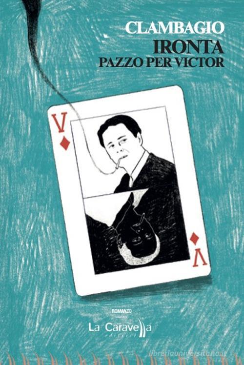 Ironta. Pazzo Per Victor Clambagio La Caravella Editrice 2024