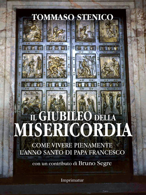 Il Giubileo Della Misericordia. Come Vivere Pienamente L'anno Santo Di Papa Fr