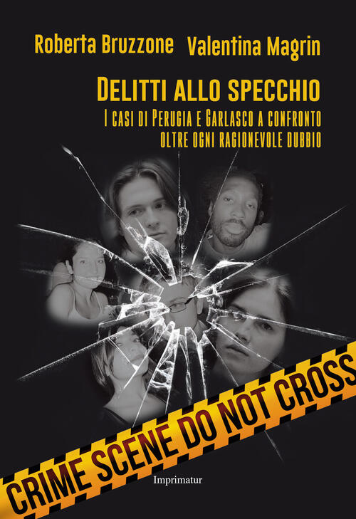 Delitti Allo Specchio. I Casi Di Perugia E Garlasco A Confronto Oltre Ogni Ragionevole Dubbio