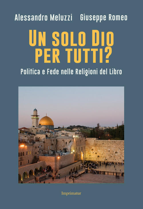 Un Solo Dio Per Tutti? Politica E Fede Nelle Religioni Del Libro Alessandro Me