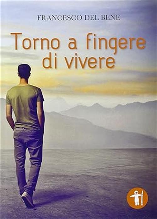 Torno A Fingere Di Vivere Francesco Del Bene Galassia Arte 2013