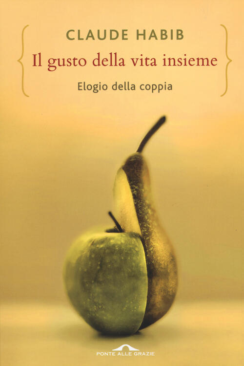 Il Gusto Della Vita Insieme. Elogio Della Coppia