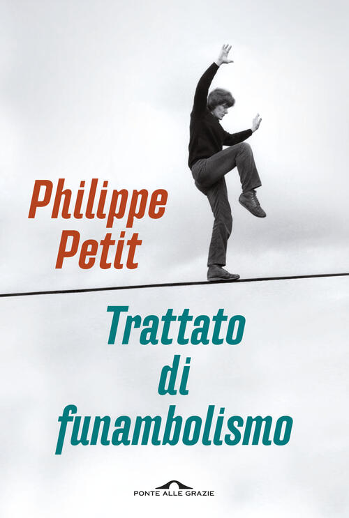 Trattato Di Funambolismo Philippe Petit Ponte Alle Grazie 2015