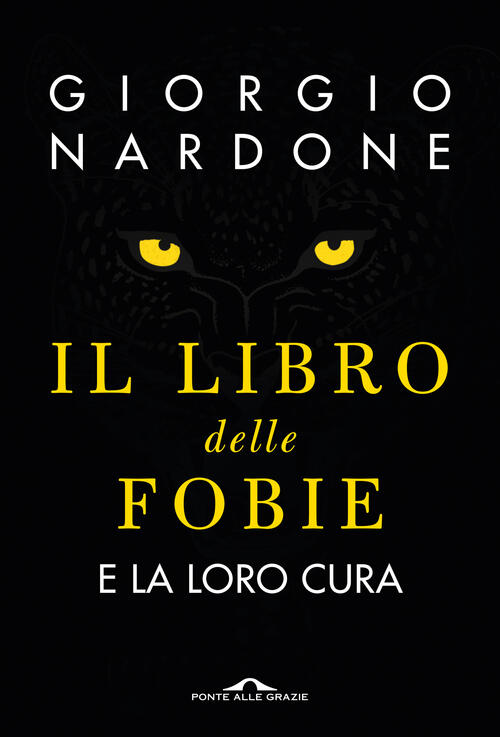 Il Libro Delle Fobie. E La Loro Cura Giorgio Nardone Ponte Alle Grazie 2023