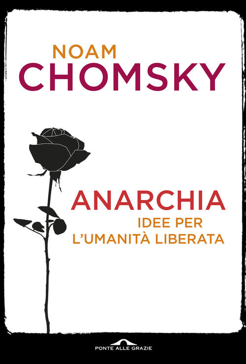 Anarchia. Idee Per L'umanita Liberata Noam Chomsky Ponte Alle Grazie 2023