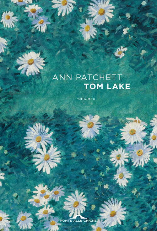 Tom Lake Ann Patchett Ponte Alle Grazie 2024