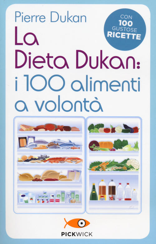 La Dieta Dukan: I 100 Alimenti A Volontà. Con 100 Gustose Ricette Pierre Dukan