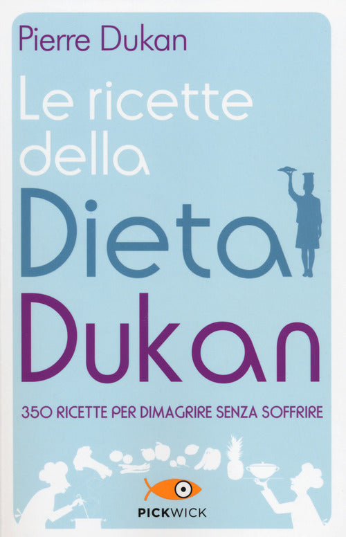 Le Ricette Della Dieta Dukan. 350 Ricette Per Dimagrire Senza Soffrire Pierre