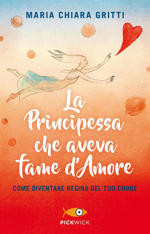 La Principessa Che Aveva Fame D'amore. Come Diventare Regina Del Tuo Cuore Mar