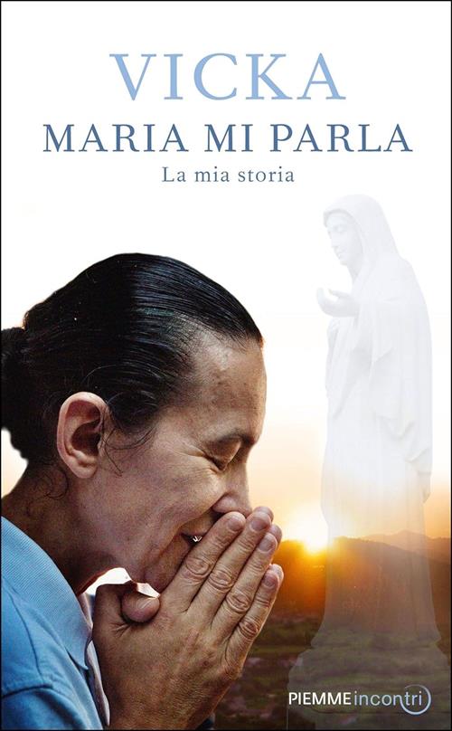 Maria Mi Parla. La Mia Storia Vicka Ivankovic-Mijatovic Piemme 2015