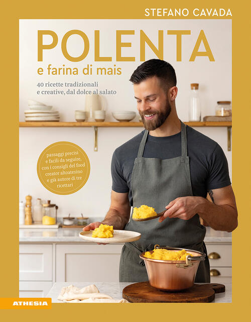 Polenta E Farina Di Mais. 40 Ricette Tradizionali E Creative, Dal Dolce Al Sal