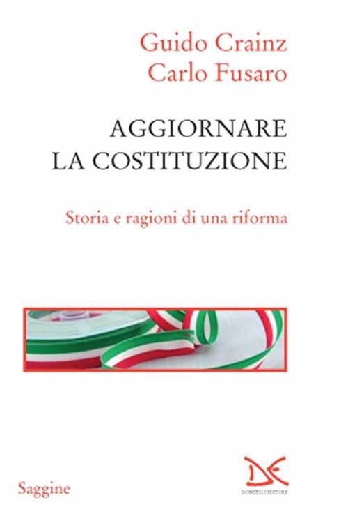 Aggiornare La Costituzione. Storia E Ragioni Di Una Riforma Guido Crainz Donze