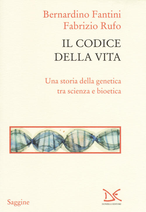 Il Codice Della Vita. Una Storia Della Genetica Tra Scienza E Bioetica Bernard