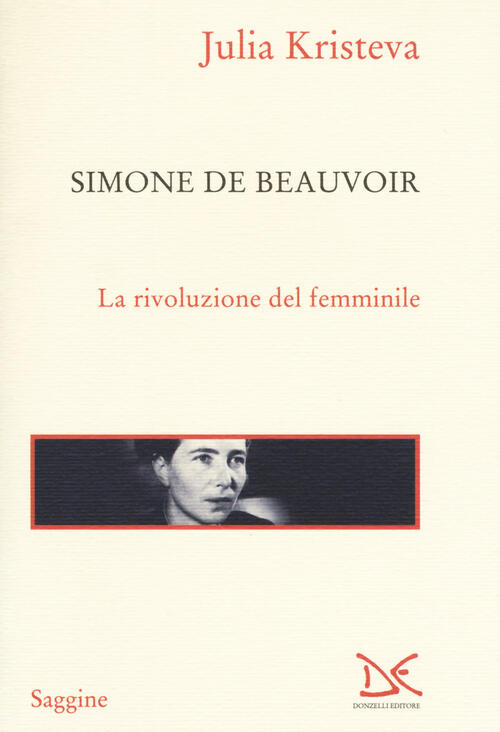 Simone De Beauvoir. La Rivoluzione Del Femminile Julia Kristeva Donzelli 2018