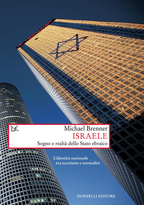 Israele. Sogno E Realta Di Uno Stato Ebraico. L'identita Nazionale Tra Eccezio