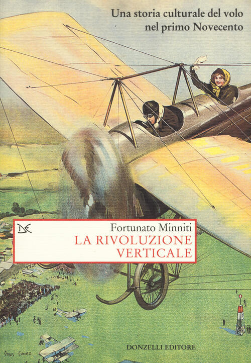 La Rivoluzione Verticale. Una Storia Culturale Del Volo Nel Primo Novecento Fo