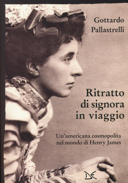 Ritratto Di Signora In Viaggio. Un'americana Cosmopolita Nel Mondo Di Henry Ja