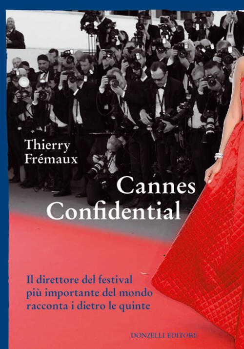 Cannes Confidential. Il Direttore Del Festival Piu Importante Del Mondo Raccon