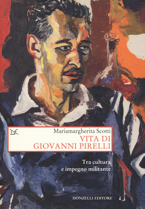 Vita Di Giovanni Pirelli. Tra Cultura E Impegno Militante Mariamargherita Scot