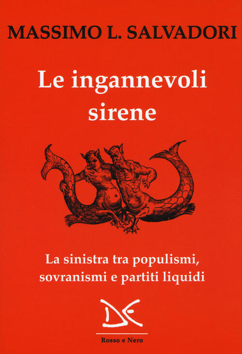 Le Ingannevoli Sirene. La Sinistra Tra Populismi, Sovranismi E Partiti Liquidi