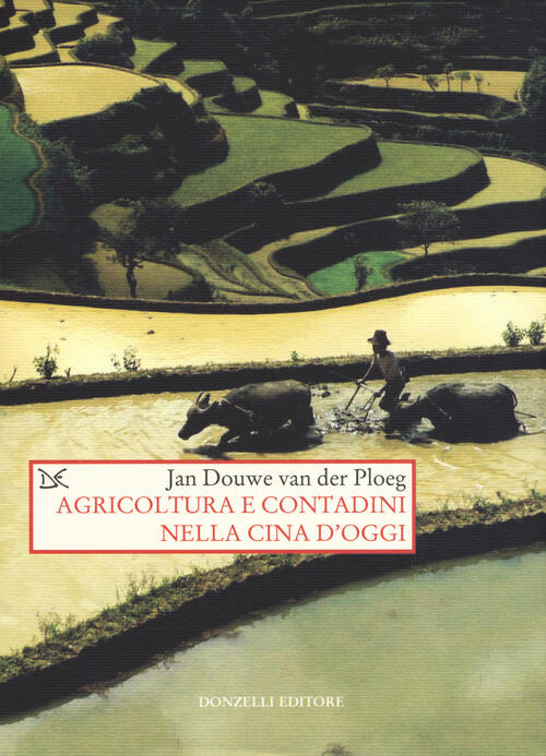 Agricoltura E Contadini Nella Cina D'oggi Jan Douwe Van Der Ploeg Donzelli 201