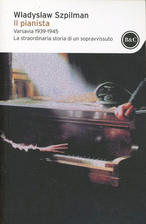 Il Pianista. Varsavia 1939-1945. La Straordinaria Storia Di Un Sopravvissuto W
