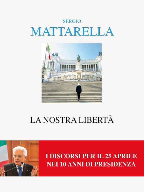 La Nostra Liberta. I Discorsi Per Il 25 Aprile Sergio Mattarella Interlinea 20