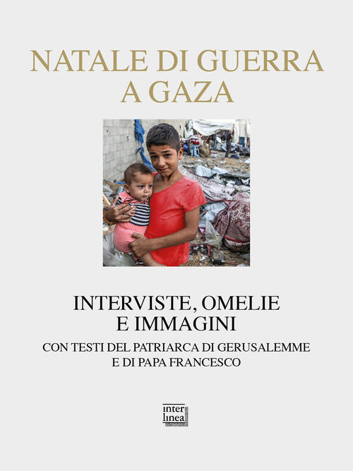 Natale Di Guerra A Gaza. Interviste, Omelie E Immagini. Con Testi Del Patriarc